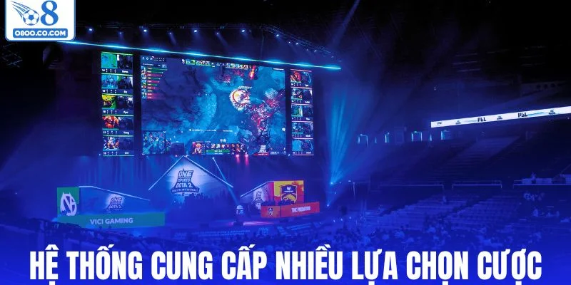 Hệ thống cung cấp nhiều lựa chọn cược esports O8